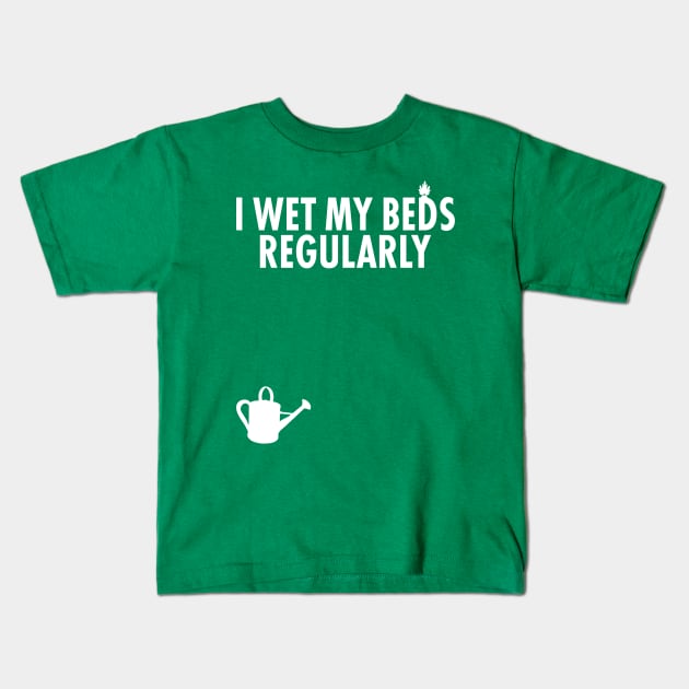 It wet my beds regularly. Funny watering can Gardener Design Spring Gardening Kids T-Shirt by teemaniac